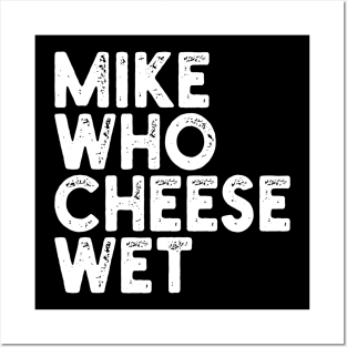 Mike Who Cheese Wet Posters and Art